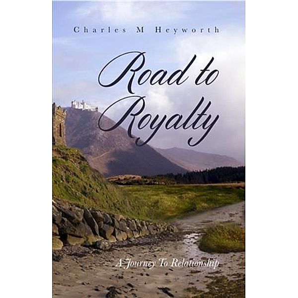 Road to Royalty, Charles M Heyworth