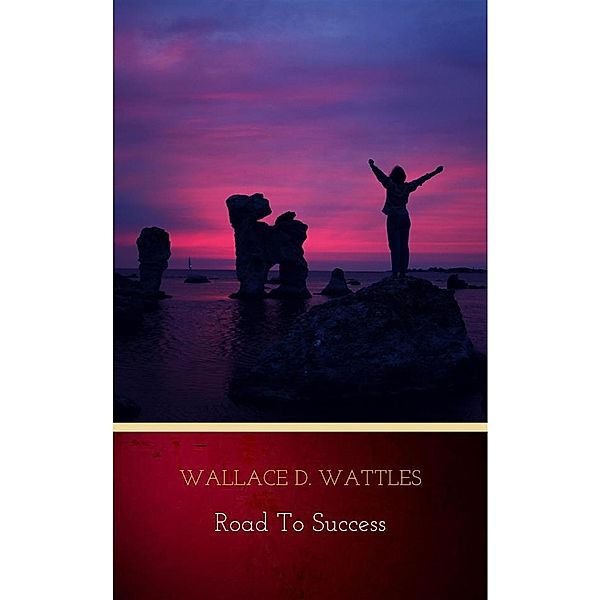 Road to Success: The Classic Guide for Prosperity and Happiness, Benjamin Franklin, Florence Scovel Shinn, James Allen