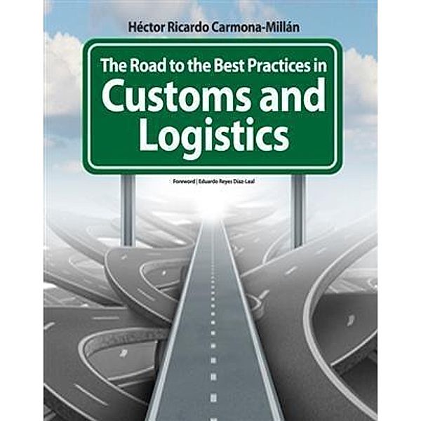 Road to the Best Practices in Customs and Logistics, Hector Ricardo Carmona-Millan