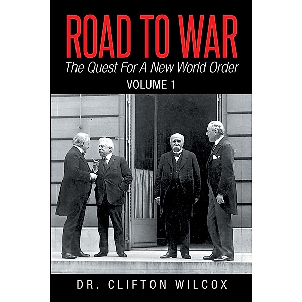 Road to War: the Quest for a New World Order, Clifton Wilcox