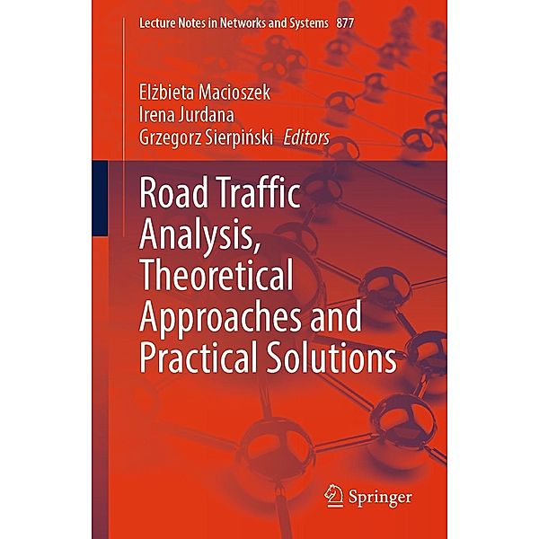 Road Traffic Analysis, Theoretical Approaches and Practical Solutions / Lecture Notes in Networks and Systems Bd.877