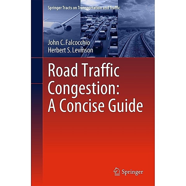 Road Traffic Congestion: A Concise Guide / Springer Tracts on Transportation and Traffic Bd.7, John C. Falcocchio, Herbert S. Levinson