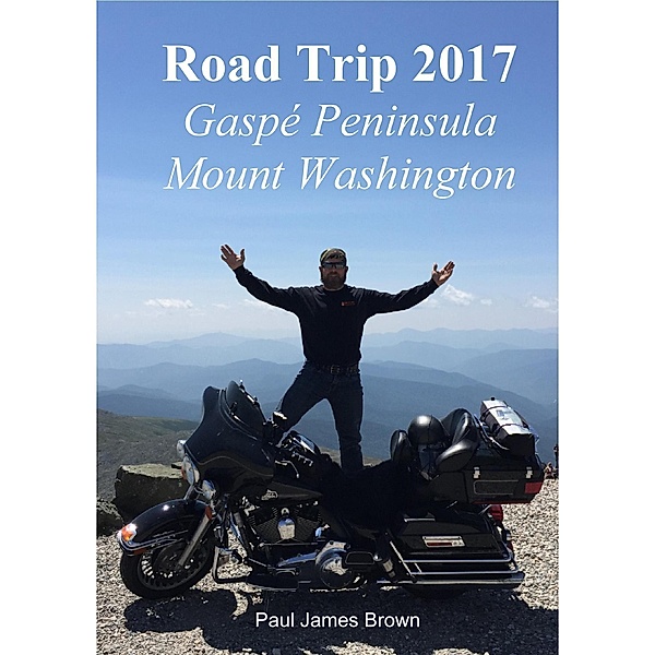 Road Trip 2017: Gaspé Peninsula & Mount Washington, Paul James Brown