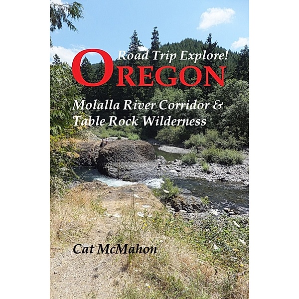 Road Trip Explore!: Road Trip Explore! Oregon: Molalla River Corridor & Table Rock Wilderness, Cat McMahon
