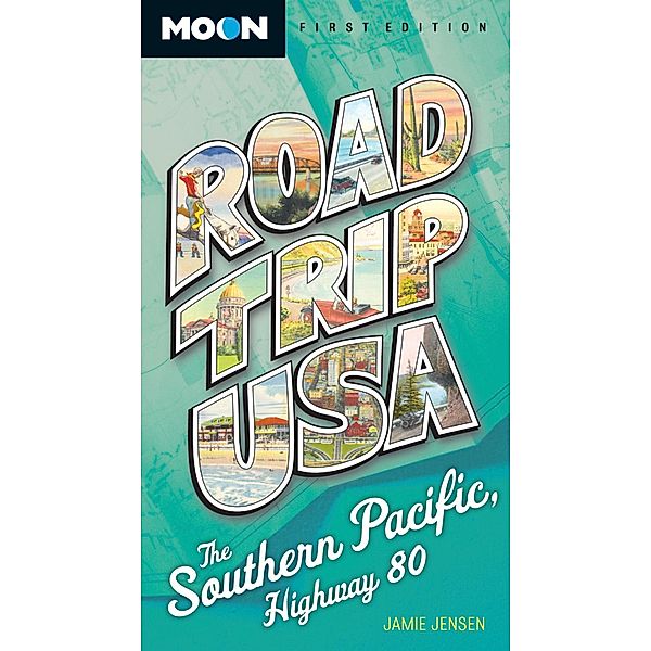Road Trip USA: Southern Pacific, Highway 80 / Road Trip USA, Jamie Jensen