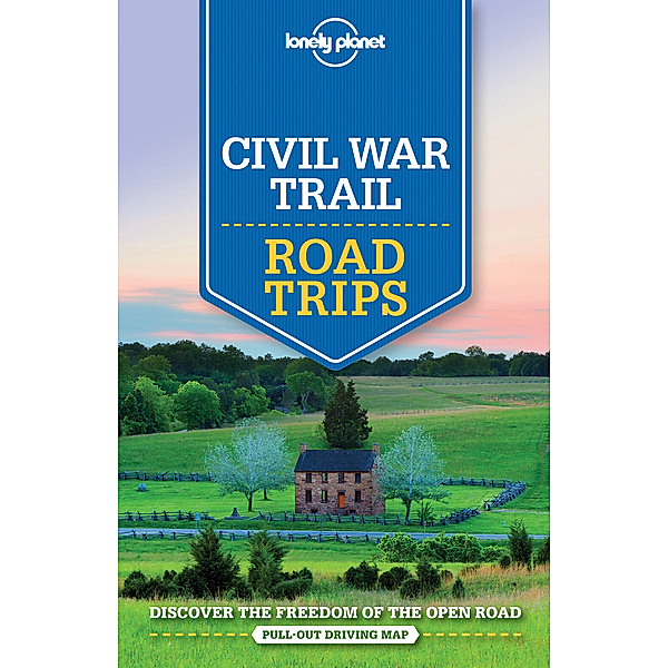 Road Trips Guide / Lonely Planet Civil War Trail Road Trips, Amy C Balfour, Michael Grosberg, Adam Karlin, Kevin Raub, Adam Skolnick, Regis St. Louis, Karla Zimmerman