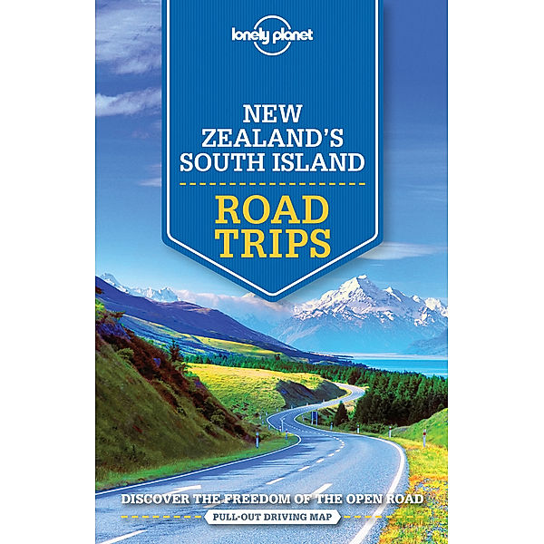 Road Trips Guide / Lonely Planet New Zealand's South Island Road Trips, Brett Atkinson, Sarah Bennett, Peter Dragicevich, Lee Slater