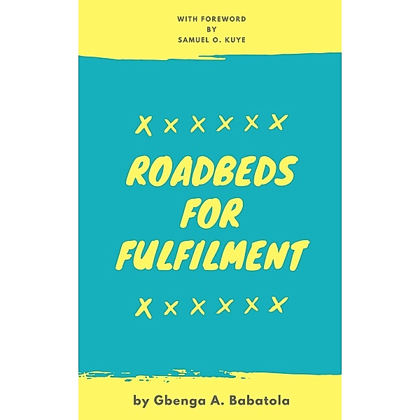 Roadbeds For Fulfilment, Gbenga A. Babatola