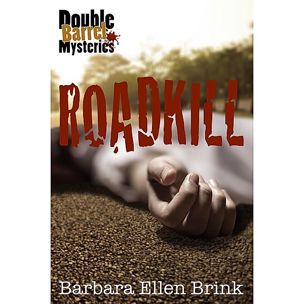 Roadkill (Double Barrel Mysteries, #1) / Double Barrel Mysteries, Barbara Ellen Brink