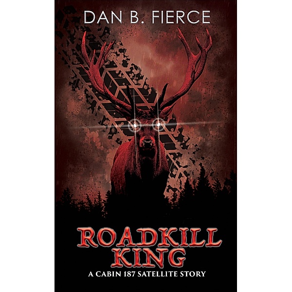 Roadkill King (Cabin 187, #1) / Cabin 187, Dan B. Fierce