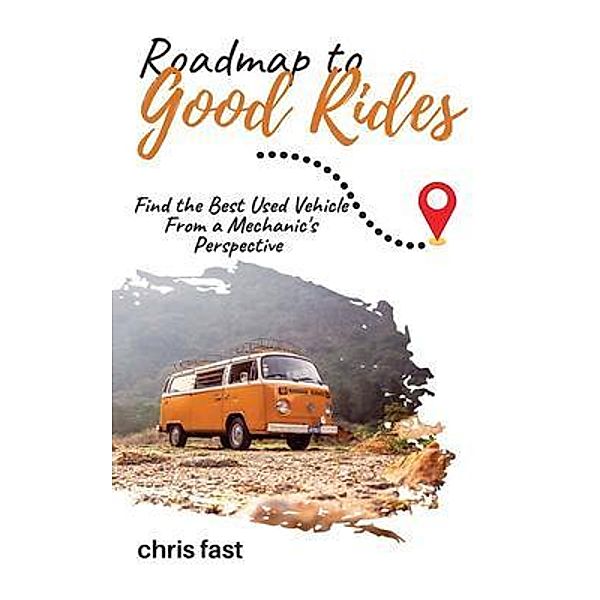Roadmap to Good Rides / LogRog Publishing, Chris Fast