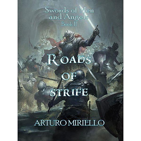 Roads Of Strife (Swords of Men and Angels, #2) / Swords of Men and Angels, Arturo Miriello