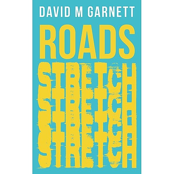 Roads Stretch / Austin Macauley Publishers, David M Garnett