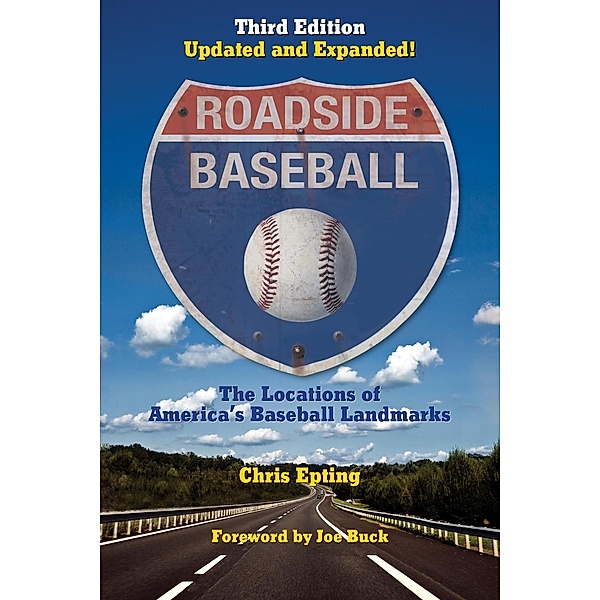 Roadside Baseball: The Locations of America's Baseball Landmarks, Chris Epting