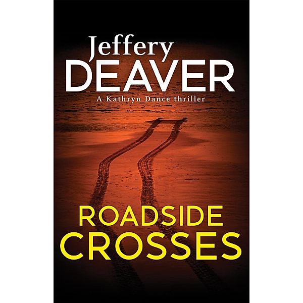 Roadside Crosses / Kathryn Dance thrillers Bd.2, Jeffery Deaver