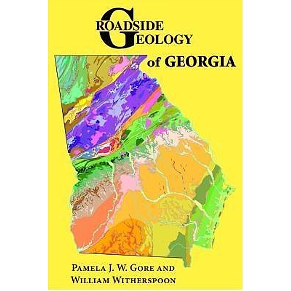 Roadside Geology of Georgia, Pamela J. W. Gore, William Witherspoon