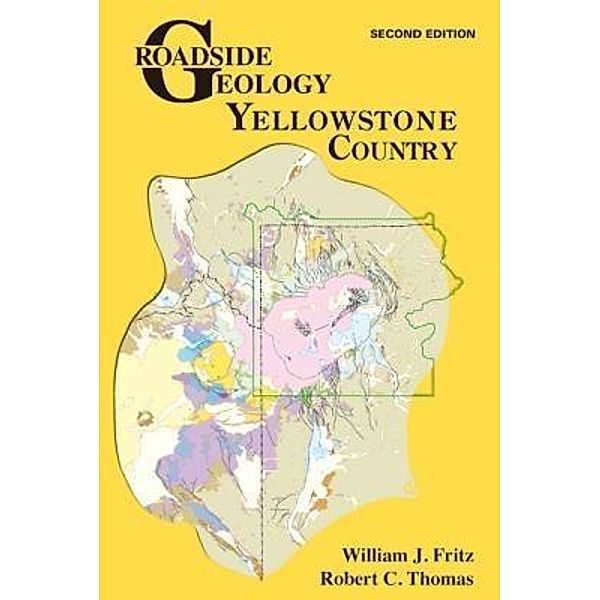 Roadside Geology of Yellowstone Country, William J Fritz, Robert C Thomas