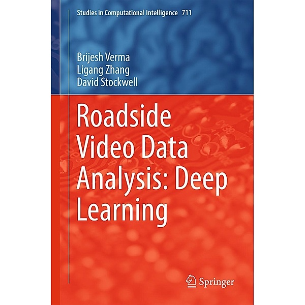 Roadside Video Data Analysis / Studies in Computational Intelligence Bd.711, Brijesh Verma, Ligang Zhang, David Stockwell