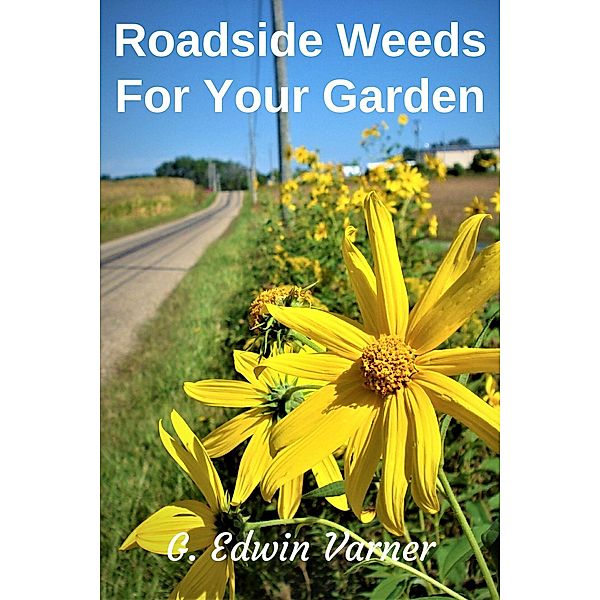 Roadside Weeds For Your Garden, G. Edwin Varner