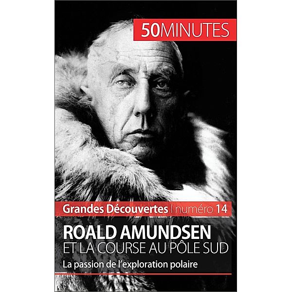 Roald Amundsen et la course au pôle Sud, Mélanie Mettra, 50minutes