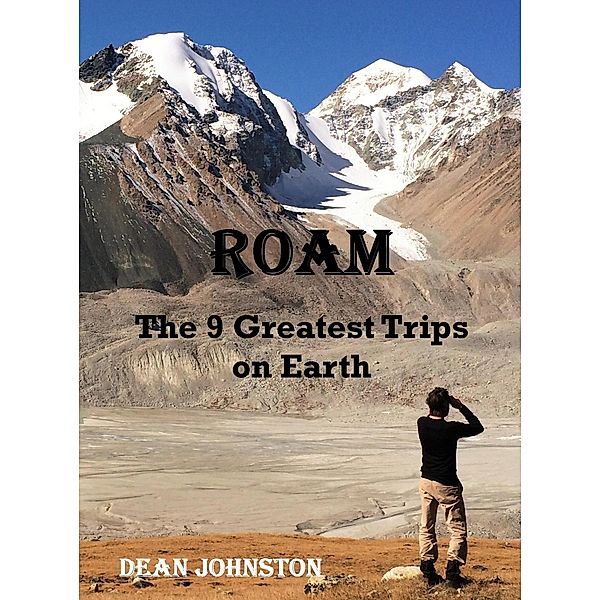 Roam: The 9 Greatest Trips on Earth, Dean Johnston