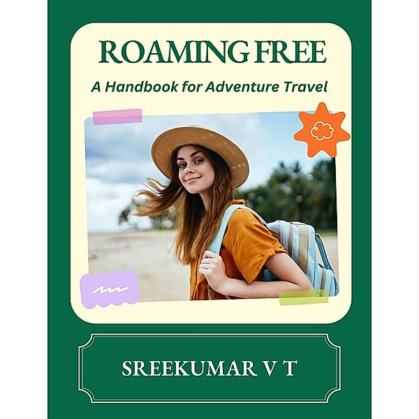 Roaming Free: A Handbook for Adventure Travel, Sreekumar V T