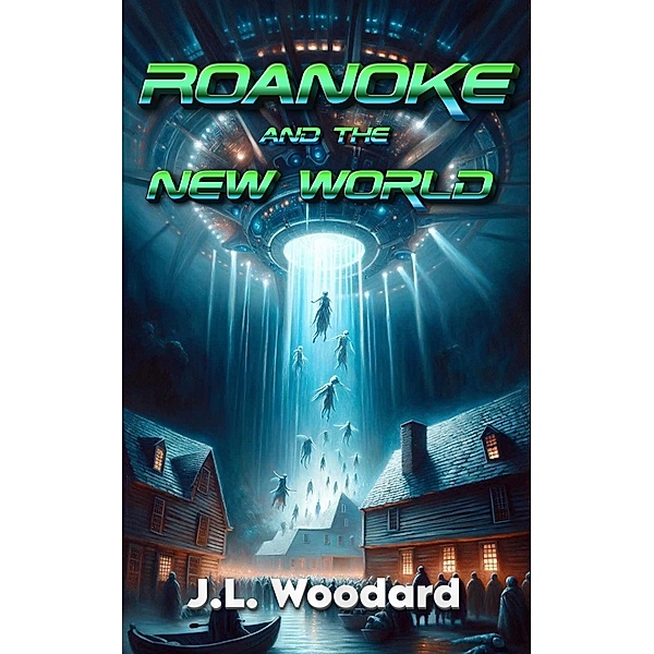 Roanoke and the New World / Roanoke, J. L. Woodard