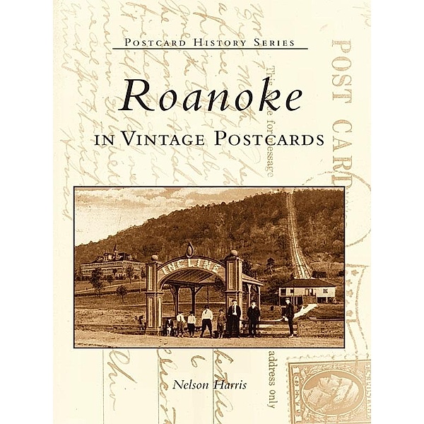 Roanoke in Vintage Postcards, Nelson Harris