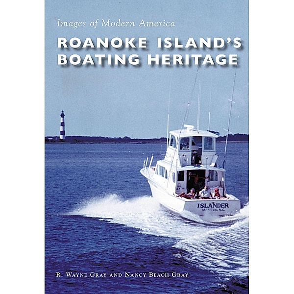 Roanoke Island's Boating Heritage, R. Wayne Gray