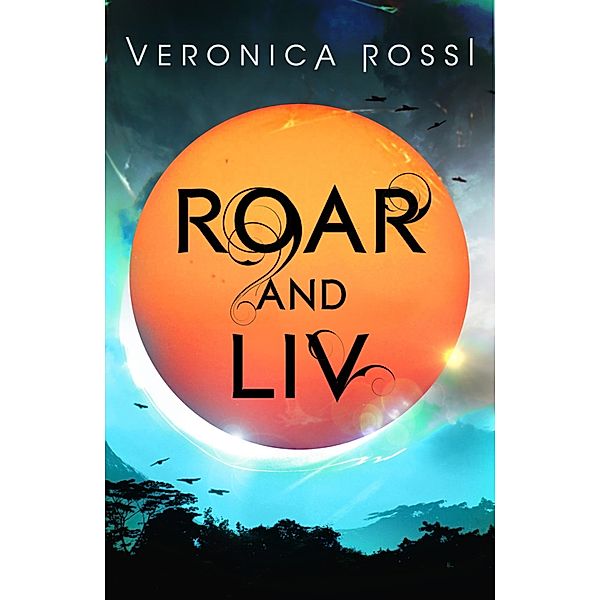 Roar and Liv / Under the Never Sky Bd.4, Veronica Rossi