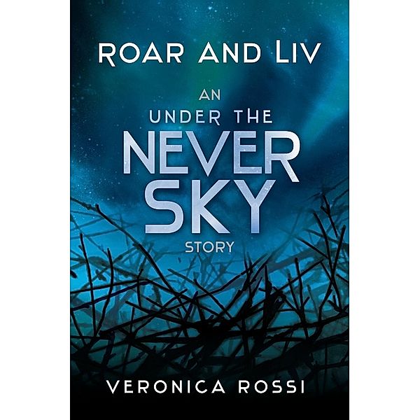 Roar and Liv / Under the Never Sky Novella Bd.1, Veronica Rossi