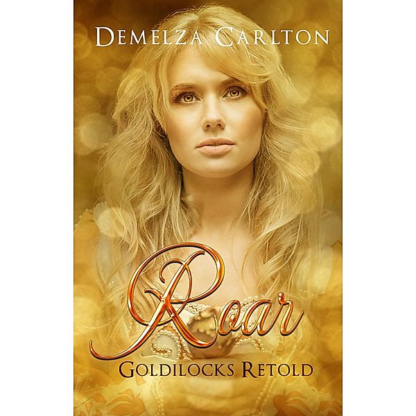 Roar: Goldilocks Retold (Romance a Medieval Fairytale series, #17) / Romance a Medieval Fairytale series, Demelza Carlton