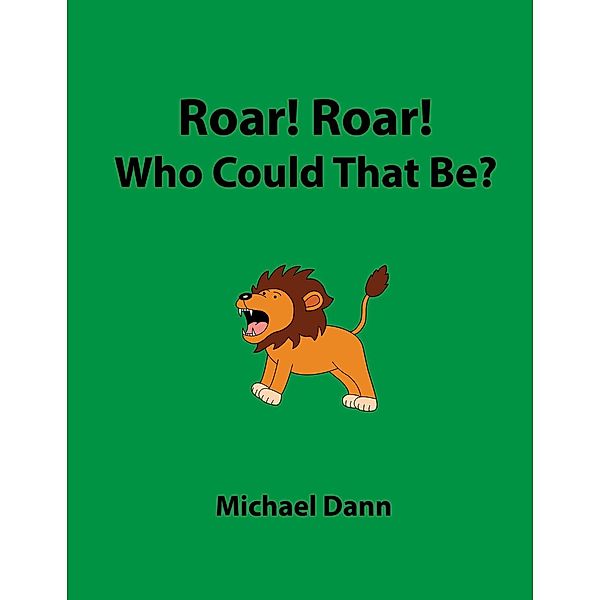 Roar! Roar! Who Could That Be?, Michael Dann