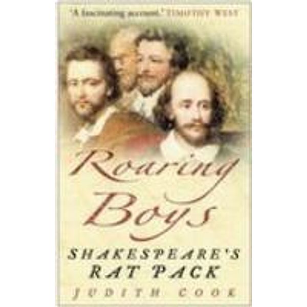 Roaring Boys: Shakespeare's Rat Pack, Judith Cook