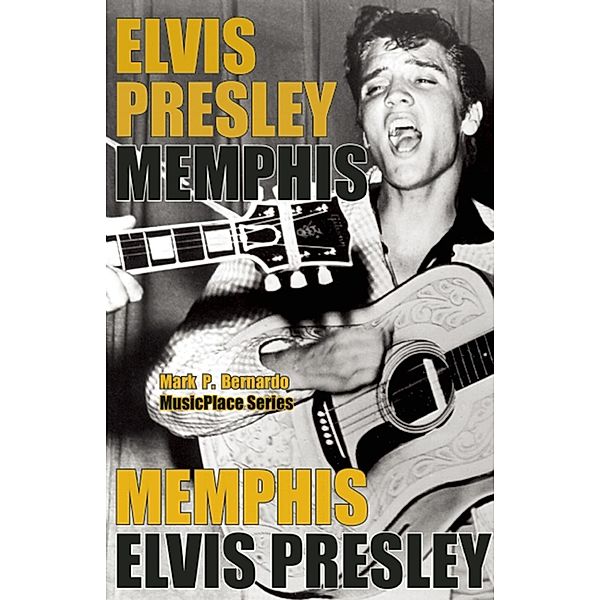 Roaring Forties Press: Elvis Presley: Memphis, Mark Bernardo