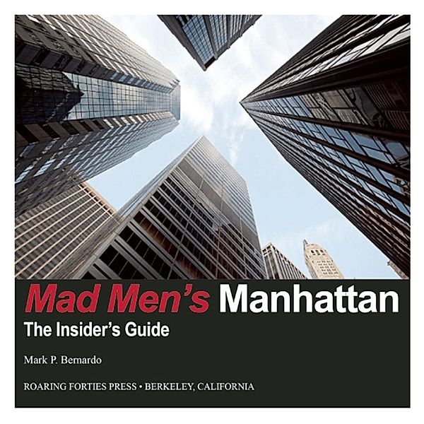 Roaring Forties Press: Mad Men's Manhattan, Mark P. Bernardo