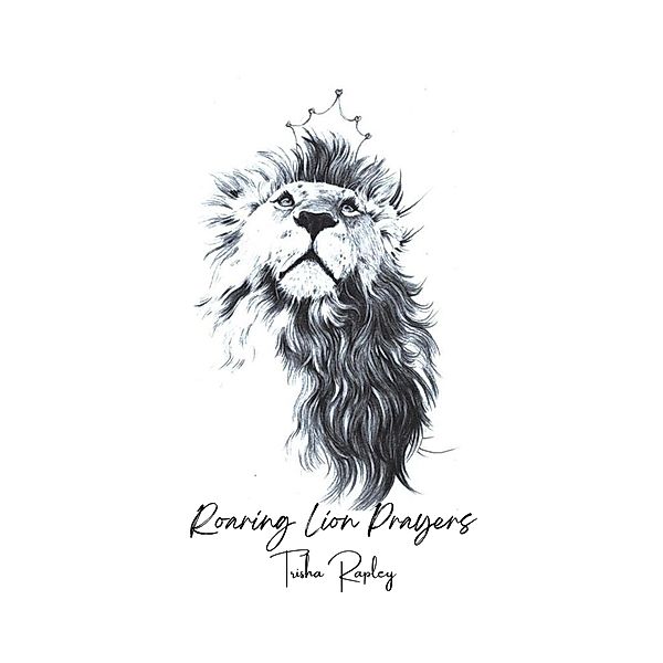 Roaring Lion Prayers, Patricia Rapley