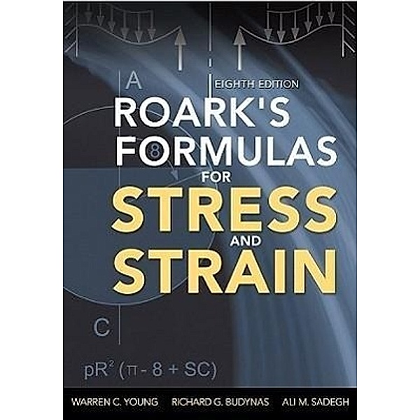 Roark's Formulas for Stress and Strain, Warren C. Young, Richard G. Budynas, Ali Sadegh