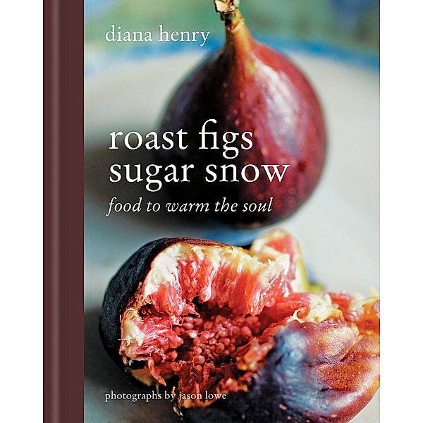Roast Figs, Sugar Snow, Diana Henry