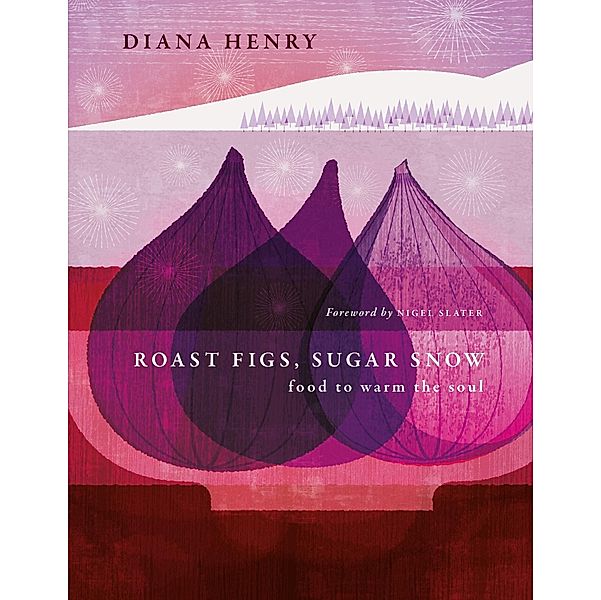 Roast Figs, Sugar Snow, Diana Henry