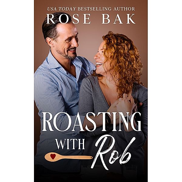 Roasting with Rob (Midlife Crisis Contemporary Romance, #3) / Midlife Crisis Contemporary Romance, Rose Bak