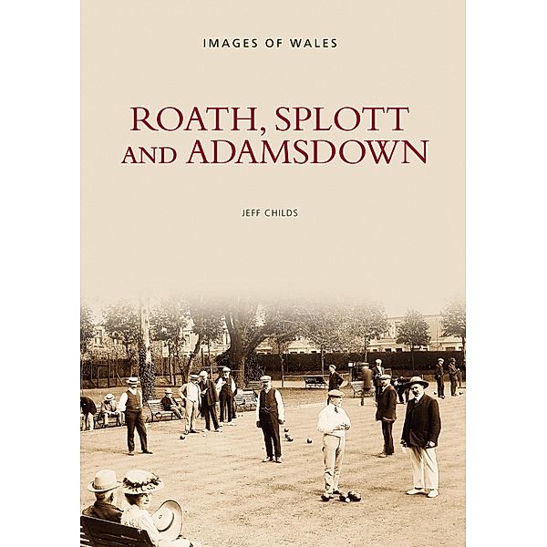 Roath, Splott and Adamsdown: One Thousand Years of History, Jeff Childs