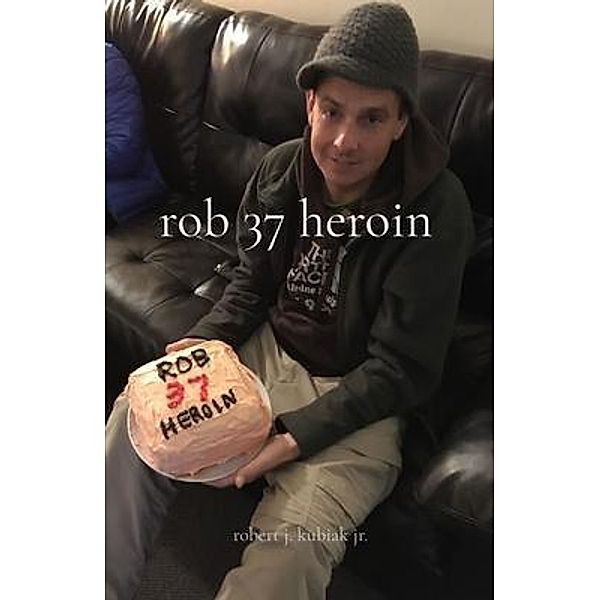 rob 37 heroin, Robert Kubiak