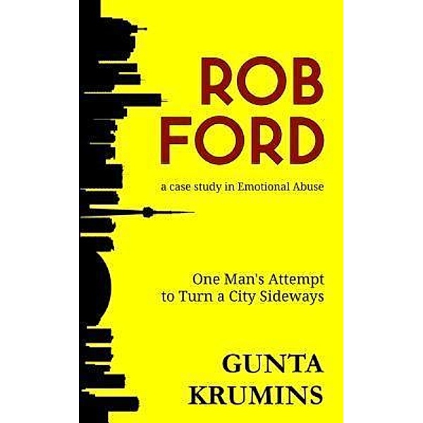 Rob Ford: A Case Study in Emotional Abuse / 1957, Gunta I Krumins