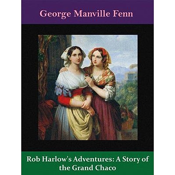 Rob Harlow's Adventures: A Story of the Grand Chaco / Spotlight Books, George Manville Fenn