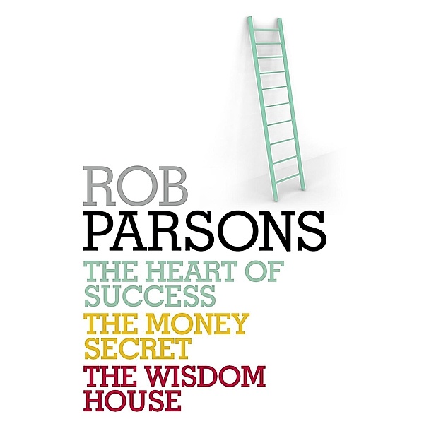 Rob Parsons: Heart of Success, Money Secret, Wisdom House, Rob Parsons