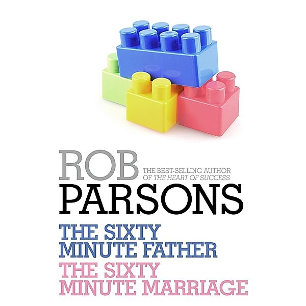 Rob Parsons: The Sixty Minute Father, The Sixty Minute Marriage, Rob Parsons