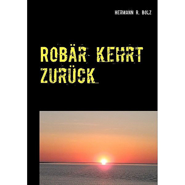 Robär kehrt zurück, Hermann R. Bolz