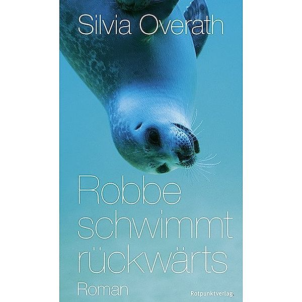Robbe schwimmt rückwärts, Silvia Overath