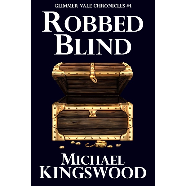 Robbed Blind (Glimmer Vale Chronicles, #4) / Glimmer Vale Chronicles, Michael Kingswood
